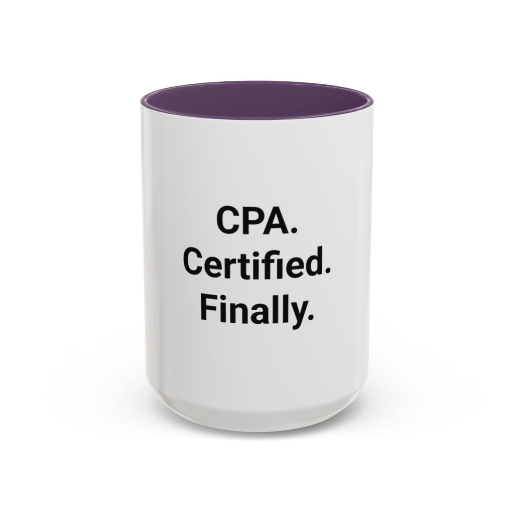 CPA. Certified. Finally. - Accent Mug for New CPAs