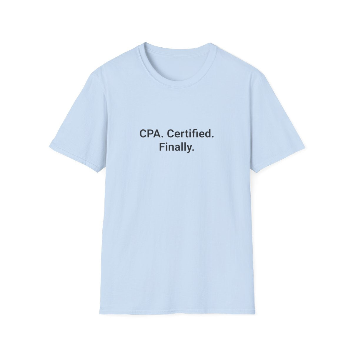 CPA. Certified. Finally. - T-Shirt for New CPAs