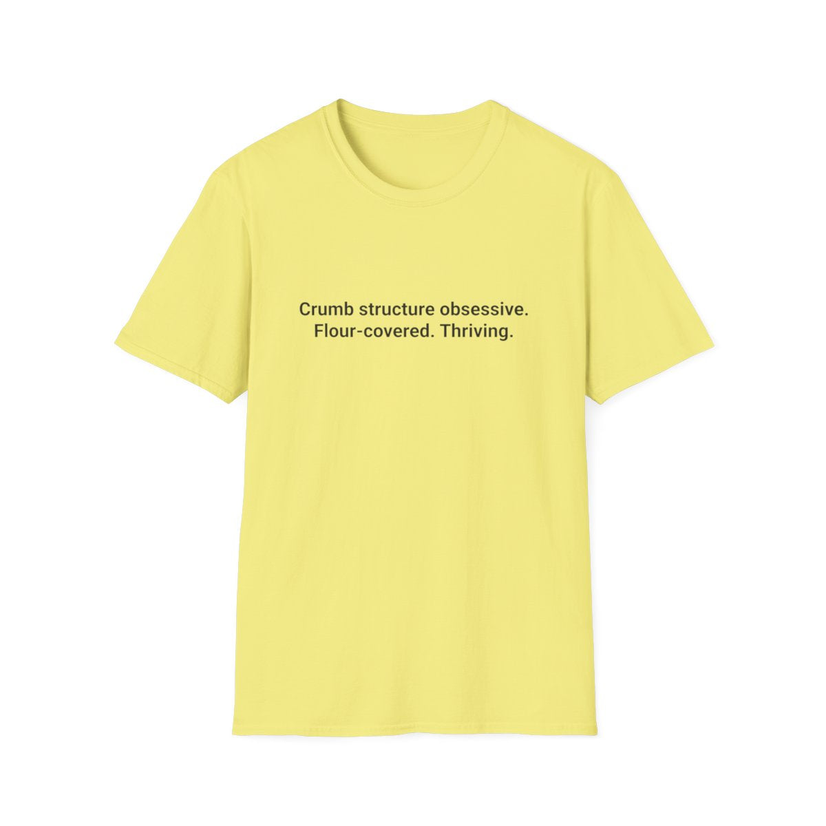 Crumb Structure Obsessive, Flour-Covered, Thriving - T-Shirt for Sourdough Lovers