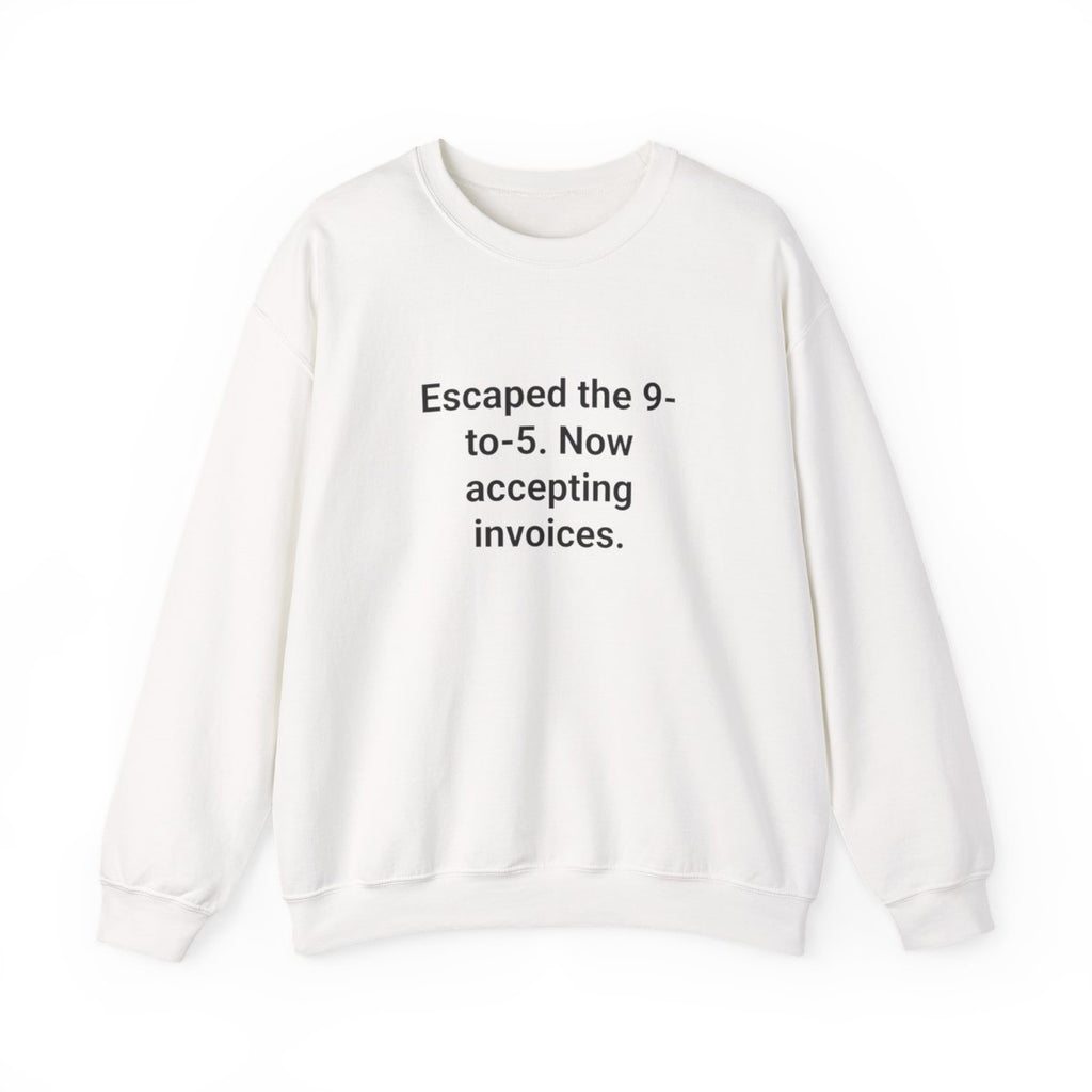 Escaped the 9-to-5. Now Accepting Invoices - Sweatshirt for New Freelancers