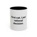 First Cat. Last Rational Decision. - Accent Mug for New Cat Owners