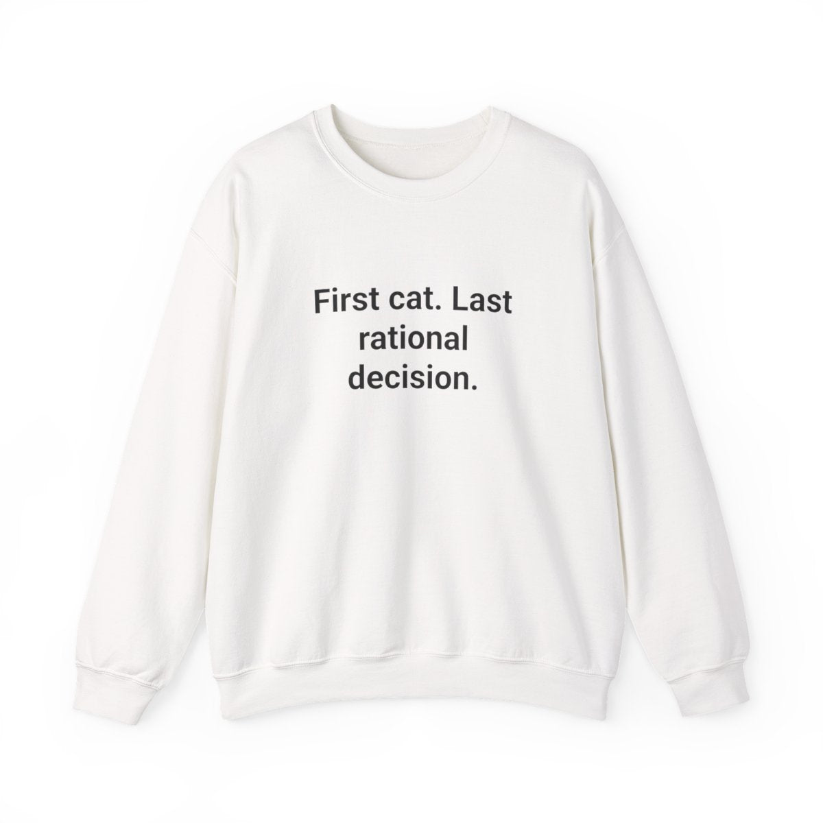 First Cat. Last Rational Decision. - Sweatshirt for New Cat Owners