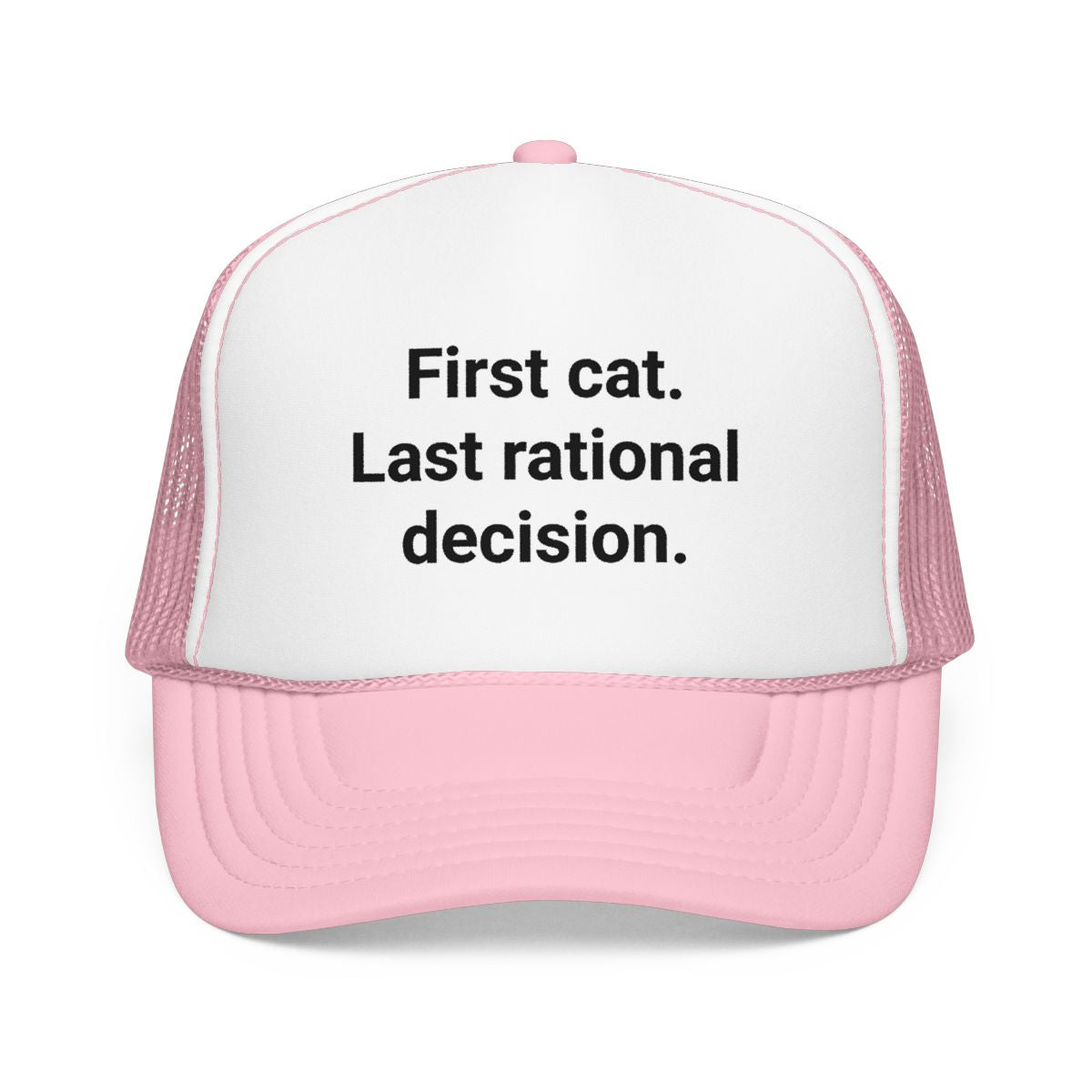 First Cat. Last Rational Decision. - Trucker Hat for New Cat Owners