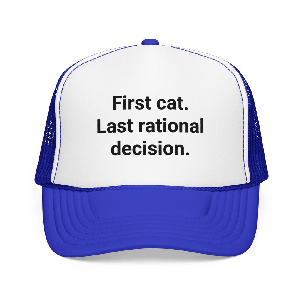 First Cat. Last Rational Decision. - Trucker Hat for New Cat Owners