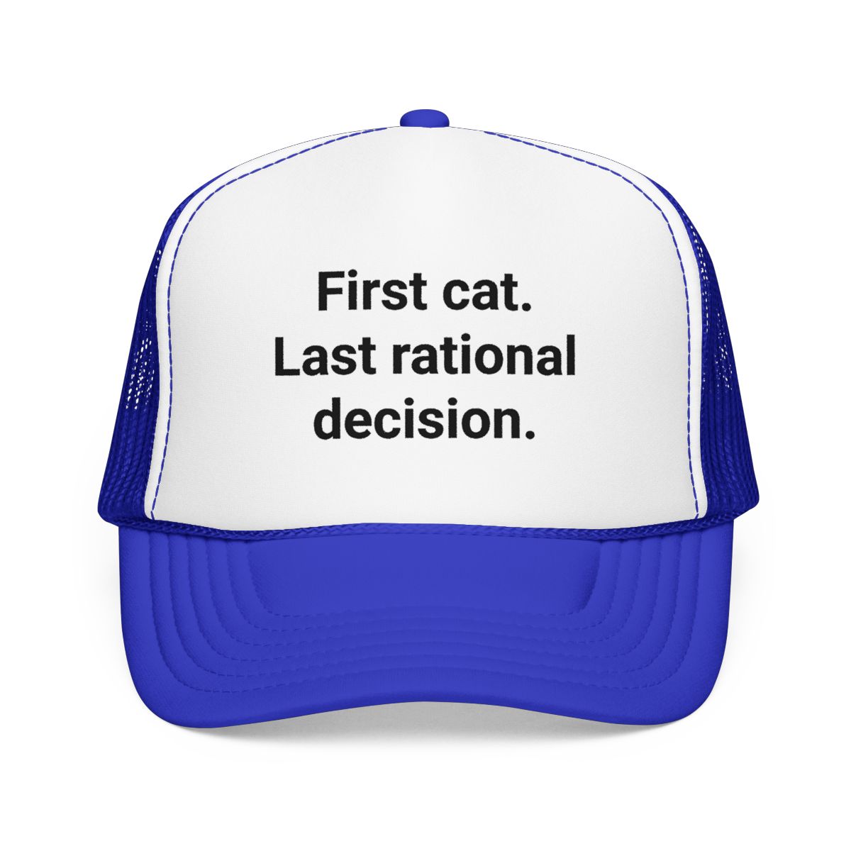 First Cat. Last Rational Decision. - Trucker Hat for New Cat Owners