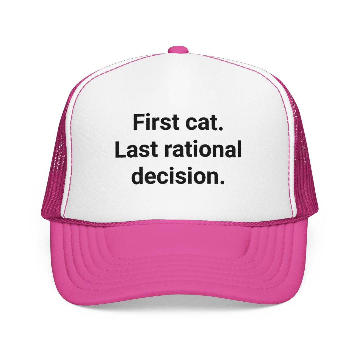 First Cat. Last Rational Decision. - Trucker Hat for New Cat Owners