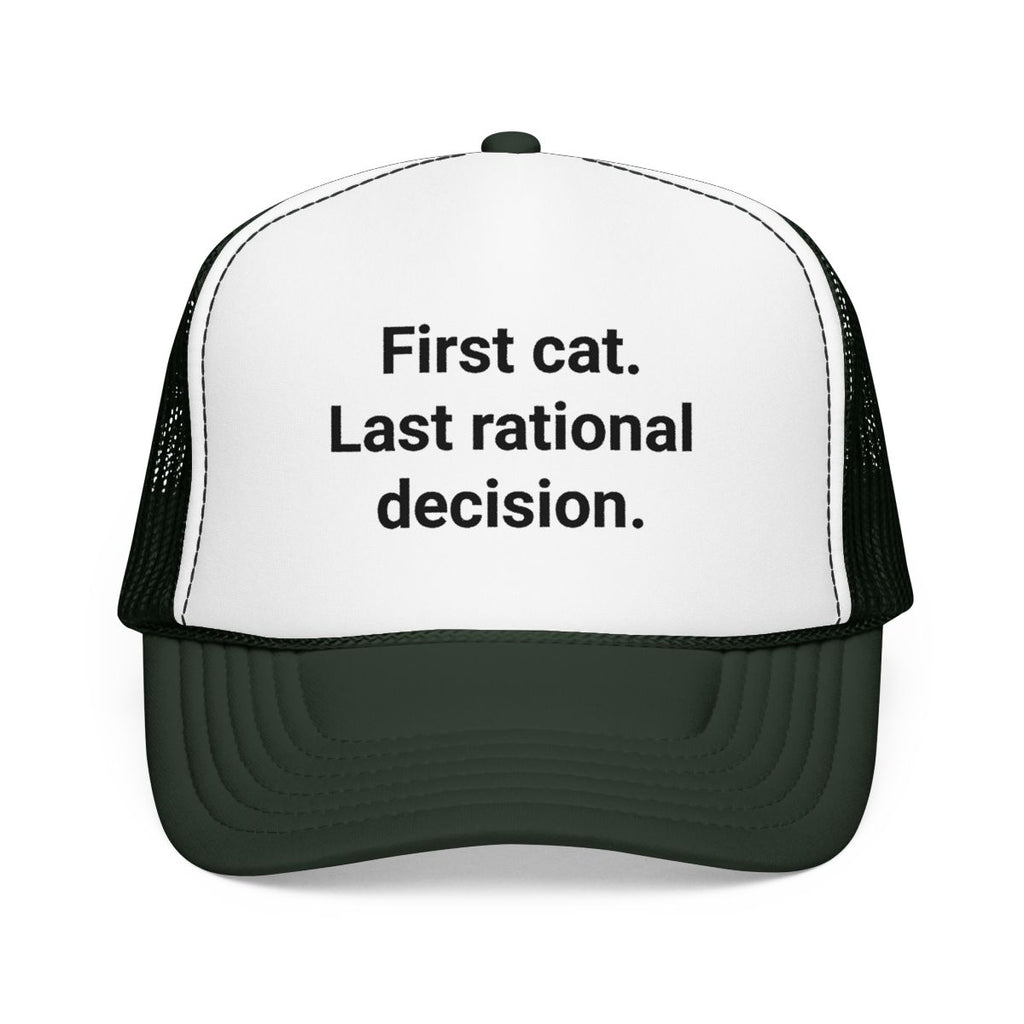 First Cat. Last Rational Decision. - Trucker Hat for New Cat Owners