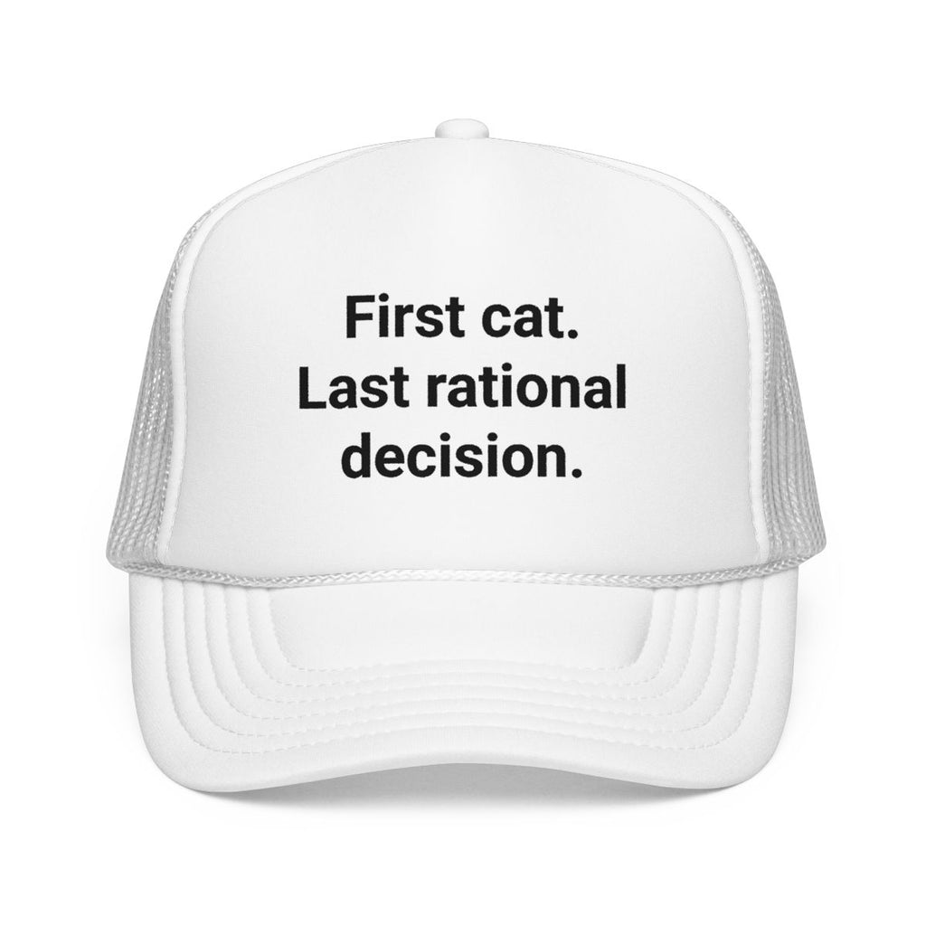 First Cat. Last Rational Decision. - Trucker Hat for New Cat Owners