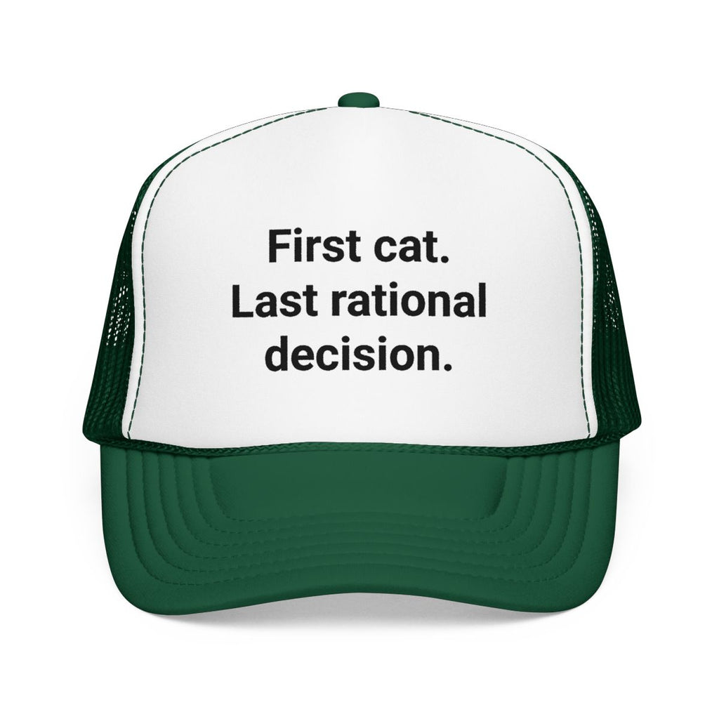 First Cat. Last Rational Decision. - Trucker Hat for New Cat Owners