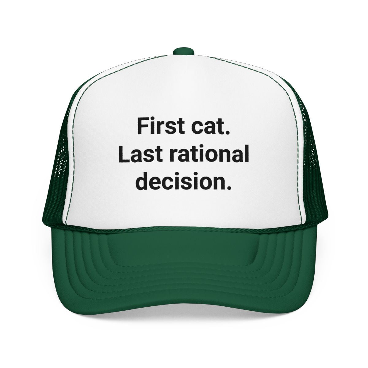 First Cat. Last Rational Decision. - Trucker Hat for New Cat Owners
