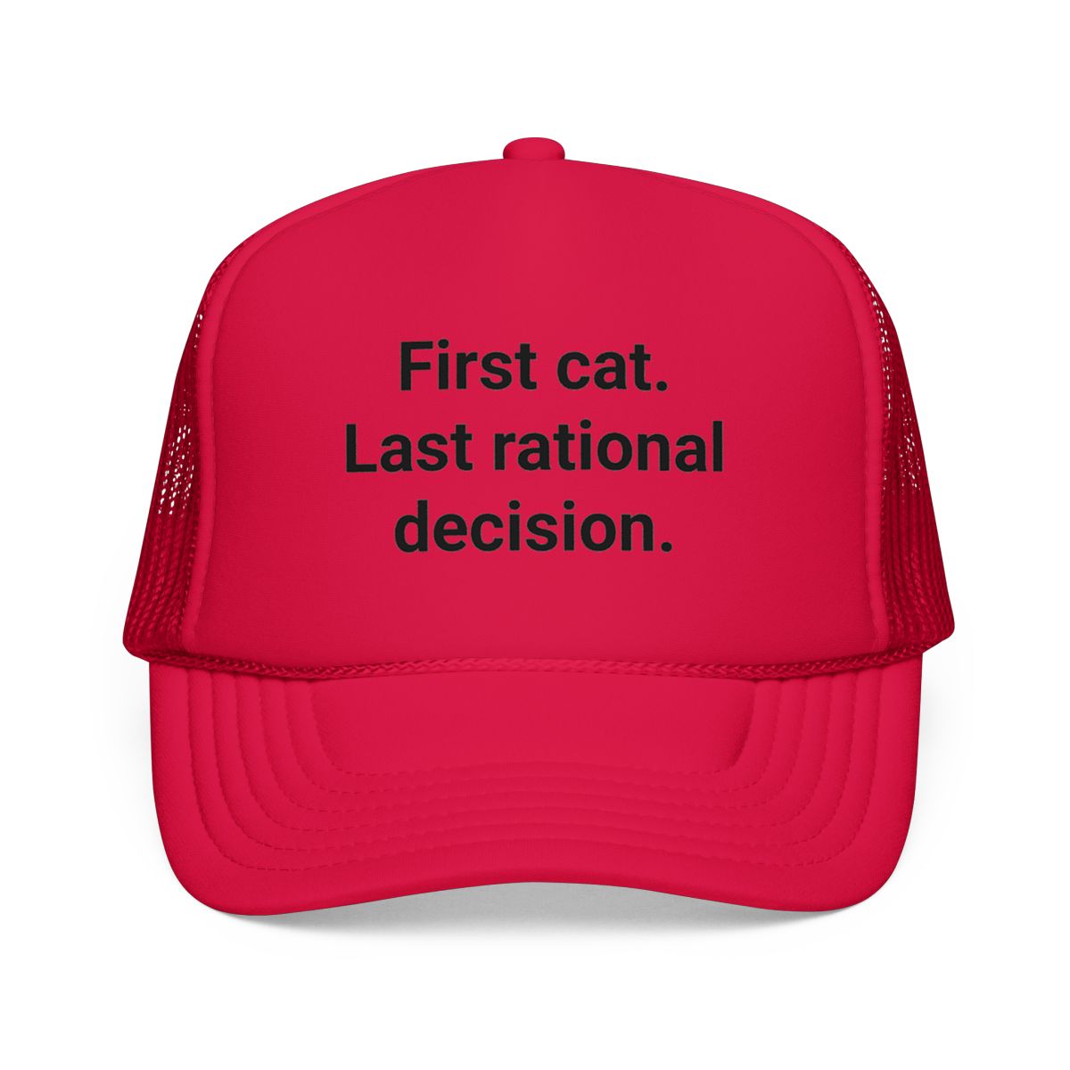 First Cat. Last Rational Decision. - Trucker Hat for New Cat Owners