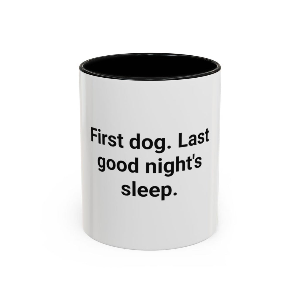 First Dog. Last Good Night's Sleep. - Accent Mug for New Dog Owners
