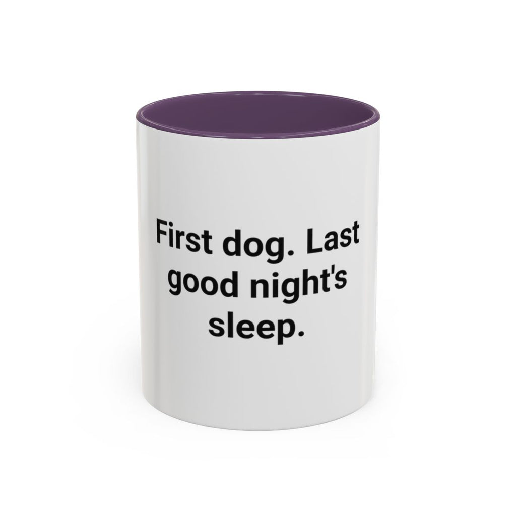 First Dog. Last Good Night's Sleep. - Accent Mug for New Dog Owners