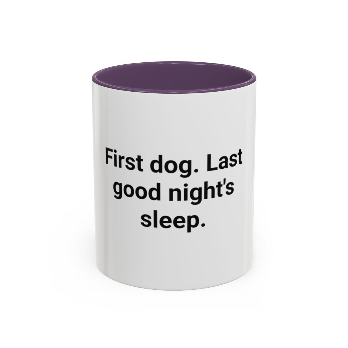 First Dog. Last Good Night's Sleep. - Accent Mug for New Dog Owners