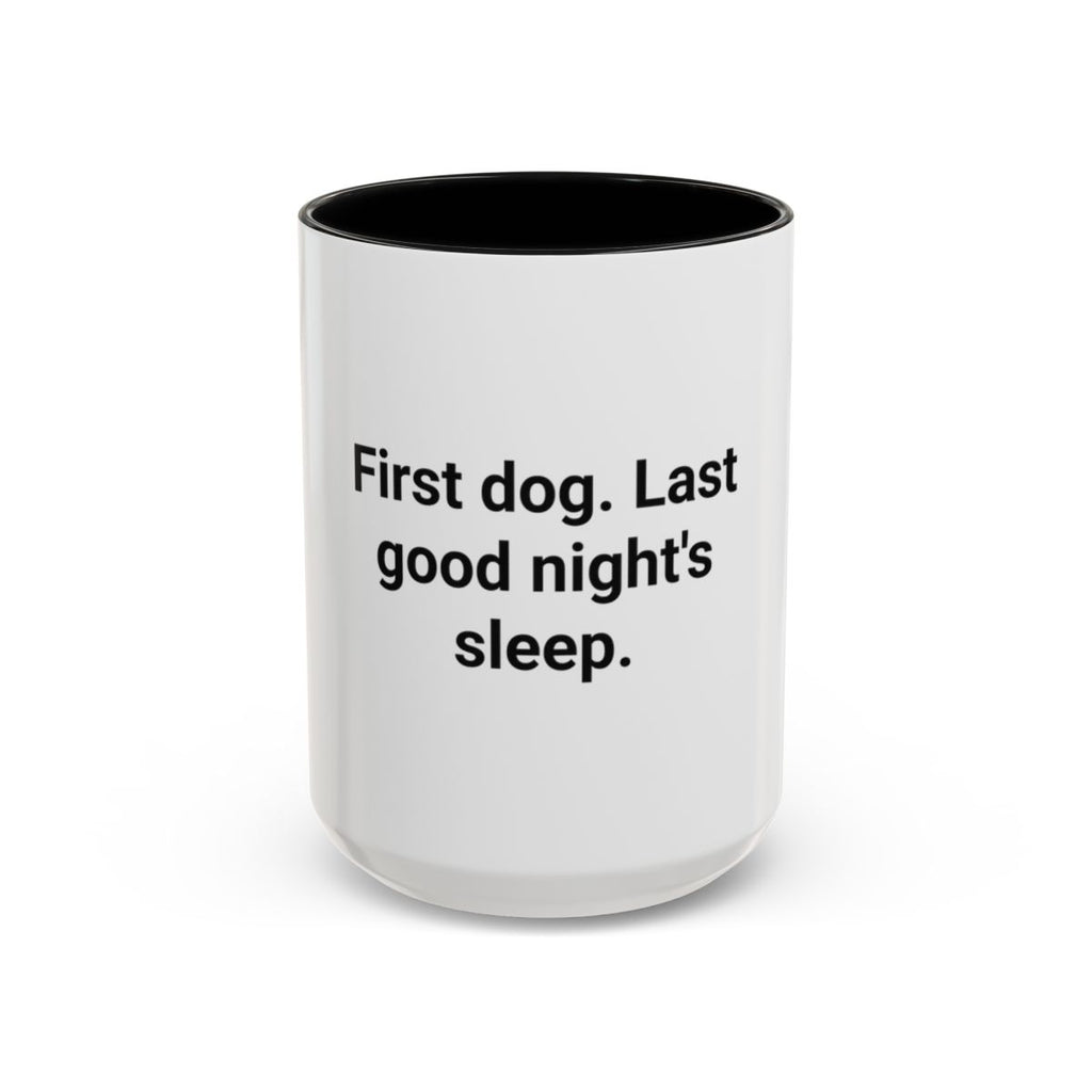 First Dog. Last Good Night's Sleep. - Accent Mug for New Dog Owners