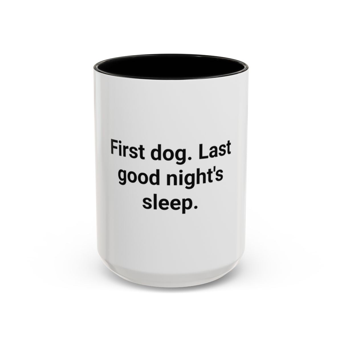 First Dog. Last Good Night's Sleep. - Accent Mug for New Dog Owners