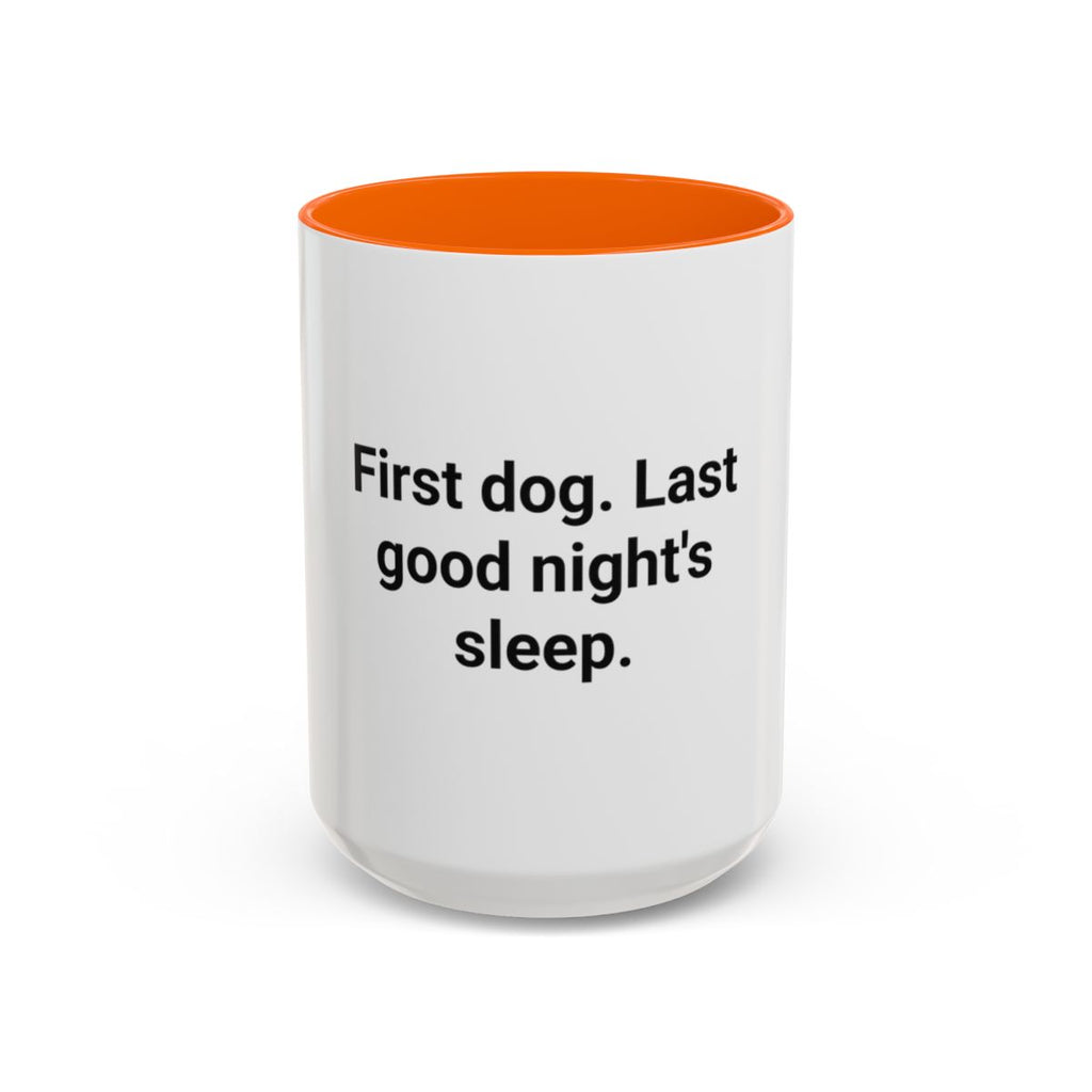 First Dog. Last Good Night's Sleep. - Accent Mug for New Dog Owners