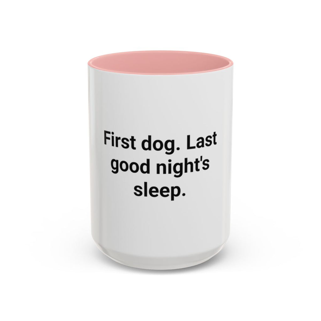 First Dog. Last Good Night's Sleep. - Accent Mug for New Dog Owners