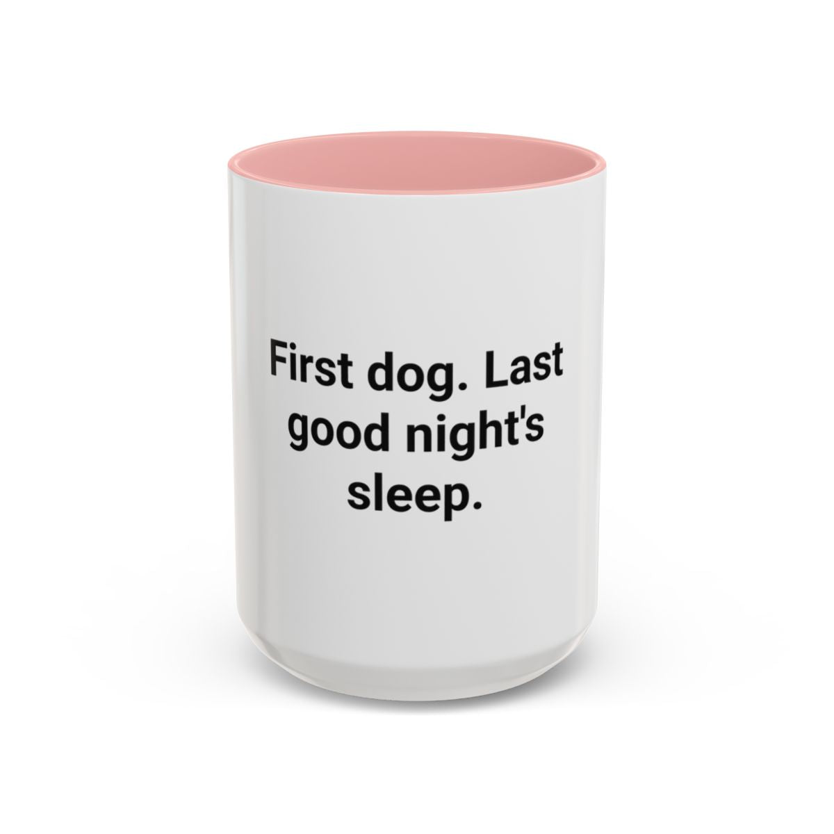 First Dog. Last Good Night's Sleep. - Accent Mug for New Dog Owners
