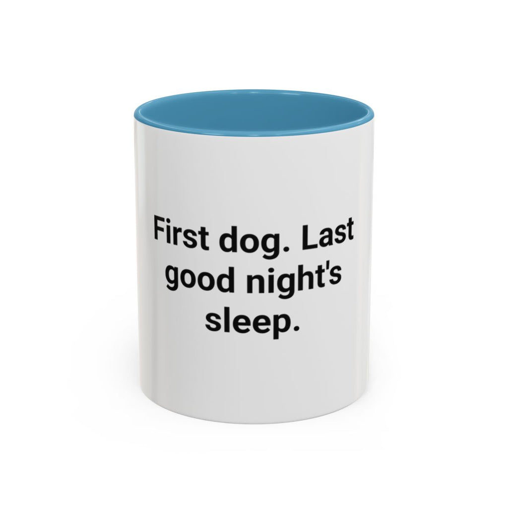 First Dog. Last Good Night's Sleep. - Accent Mug for New Dog Owners