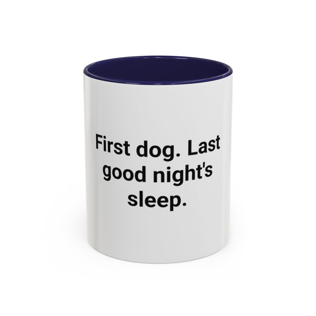 First Dog. Last Good Night's Sleep. - Accent Mug for New Dog Owners