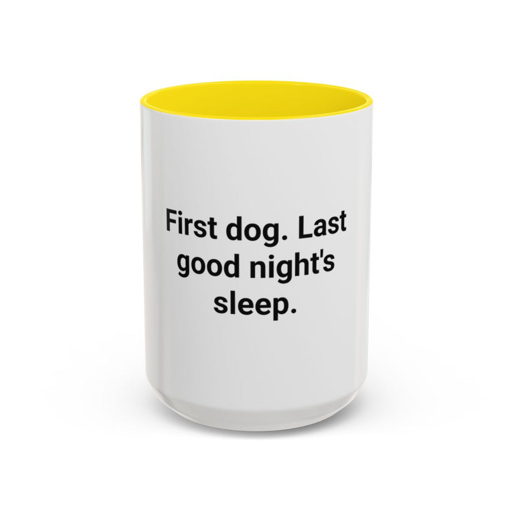 First Dog. Last Good Night's Sleep. - Accent Mug for New Dog Owners