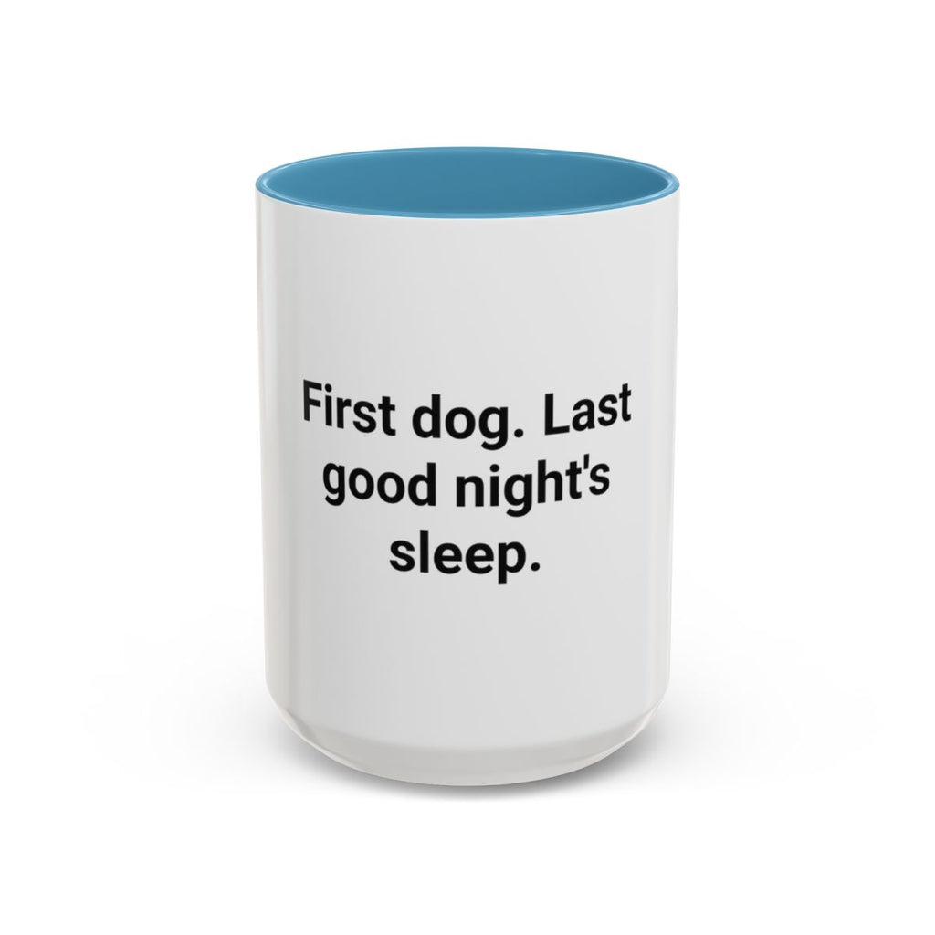 First Dog. Last Good Night's Sleep. - Accent Mug for New Dog Owners