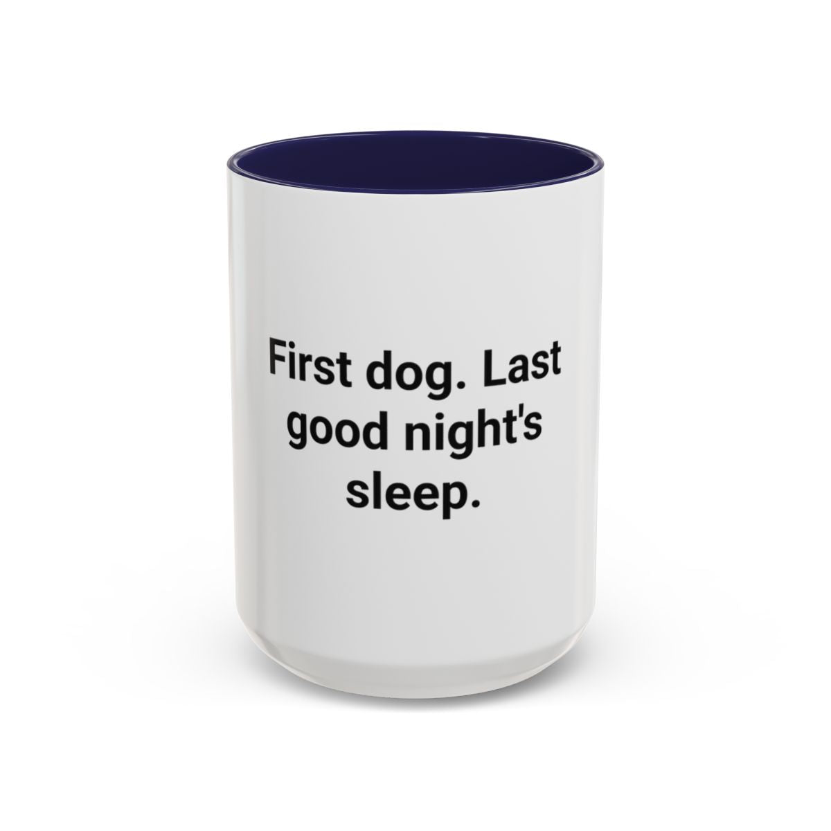 First Dog. Last Good Night's Sleep. - Accent Mug for New Dog Owners