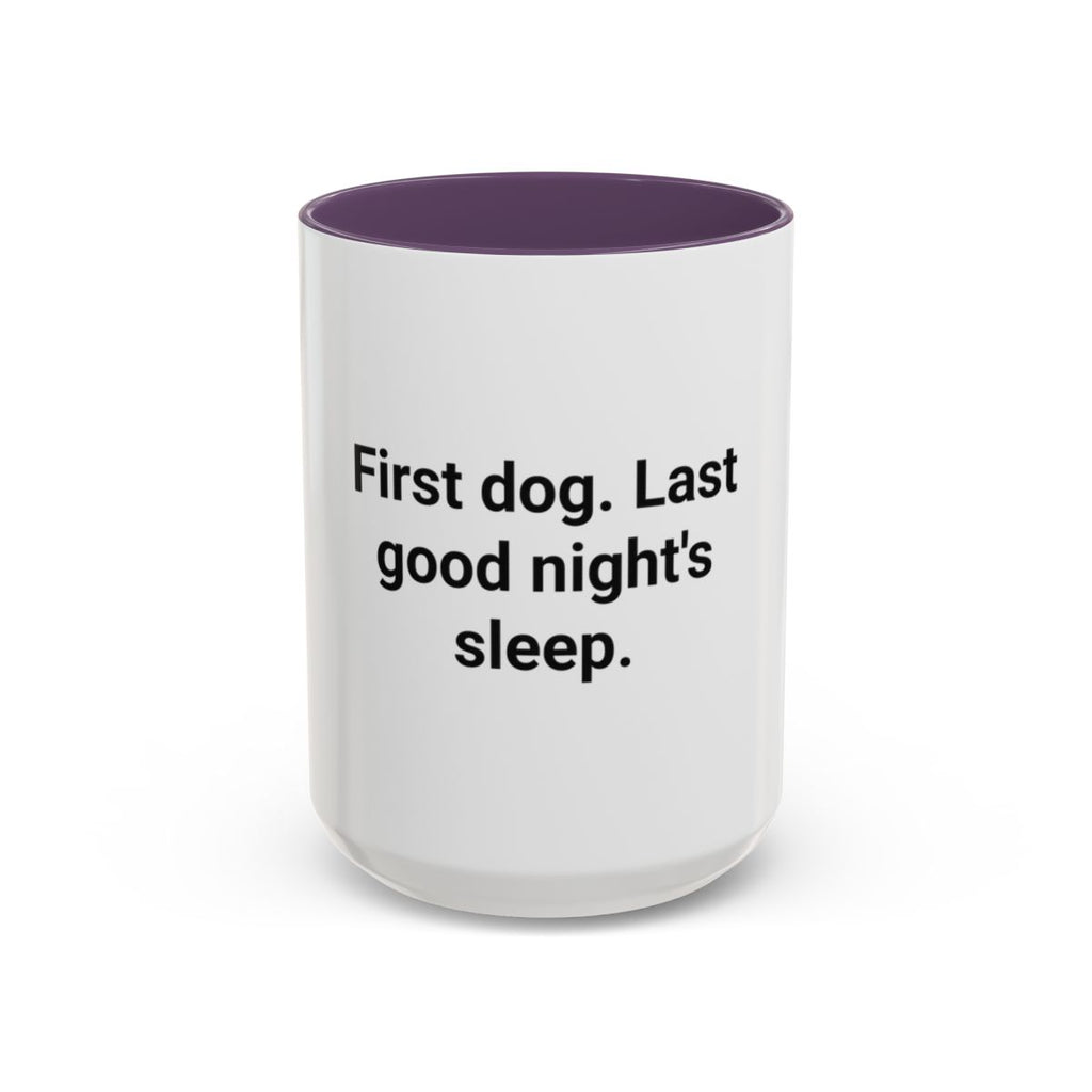 First Dog. Last Good Night's Sleep. - Accent Mug for New Dog Owners