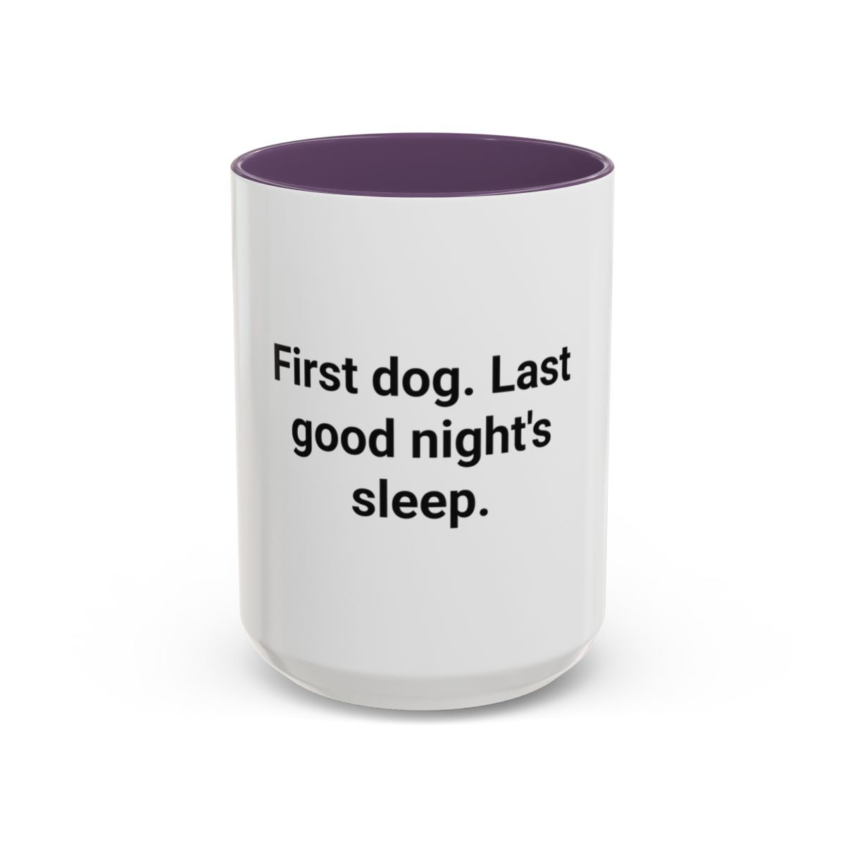 First Dog. Last Good Night's Sleep. - Accent Mug for New Dog Owners