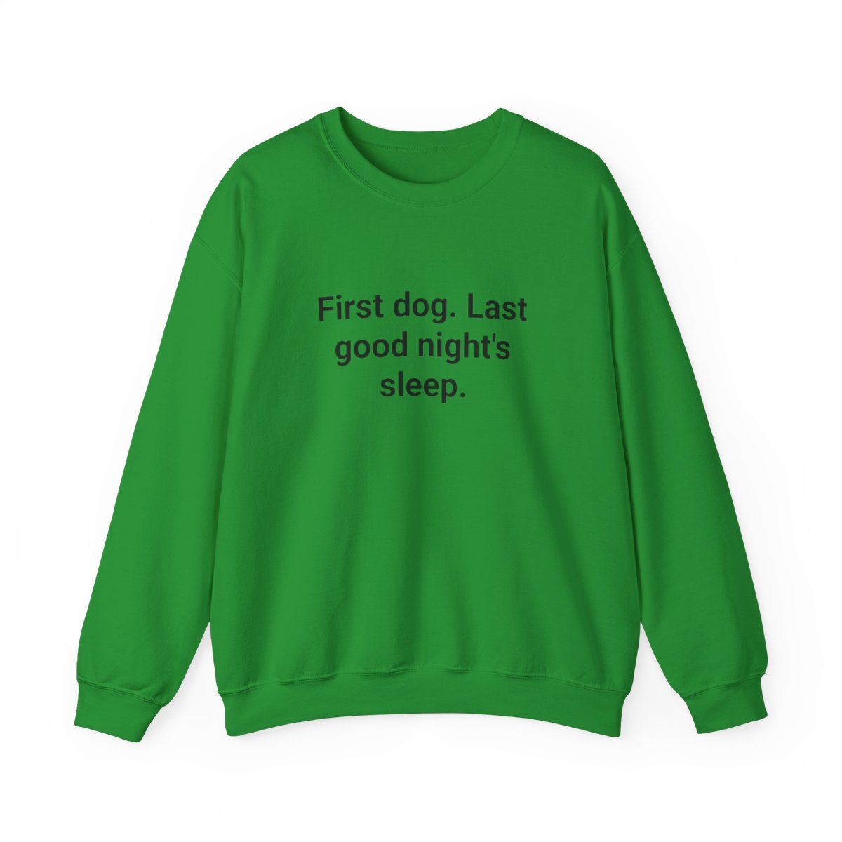 First Dog. Last Good Night's Sleep. - Sweatshirt for New Dog Owners