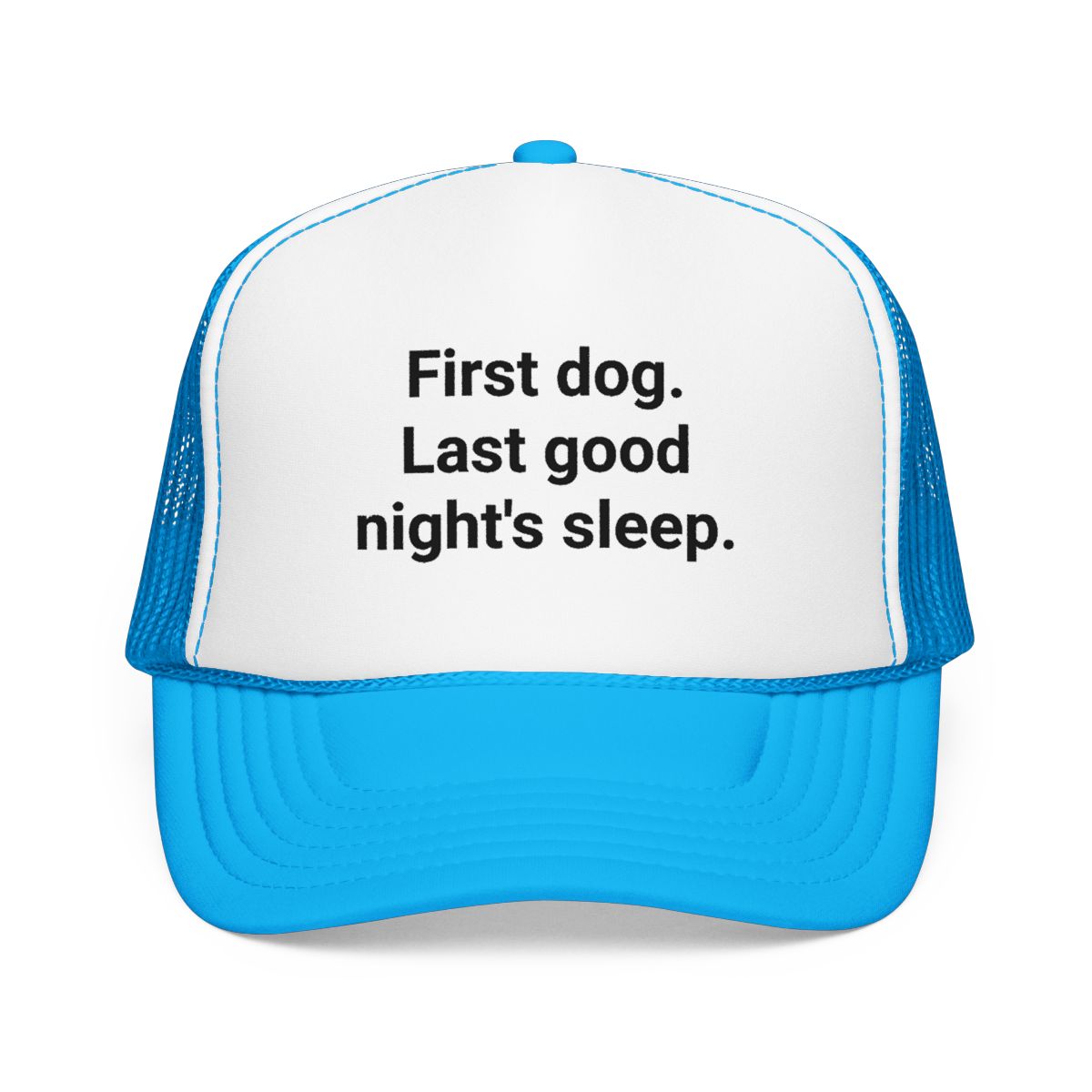 First Dog. Last Good Night's Sleep. - Trucker Hat for New Dog Owners