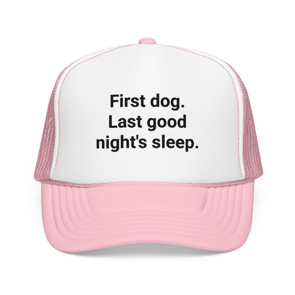 First Dog. Last Good Night's Sleep. - Trucker Hat for New Dog Owners
