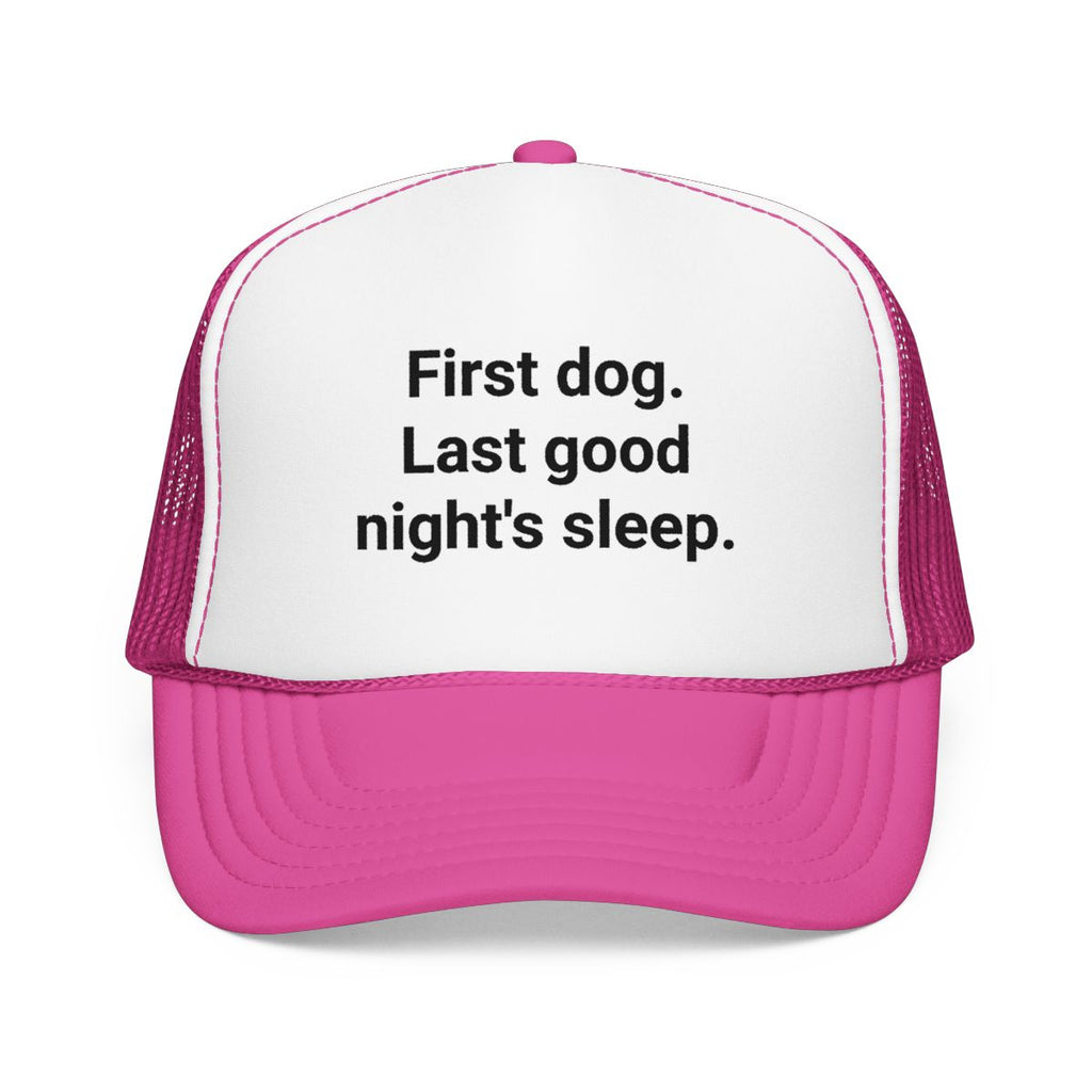 First Dog. Last Good Night's Sleep. - Trucker Hat for New Dog Owners