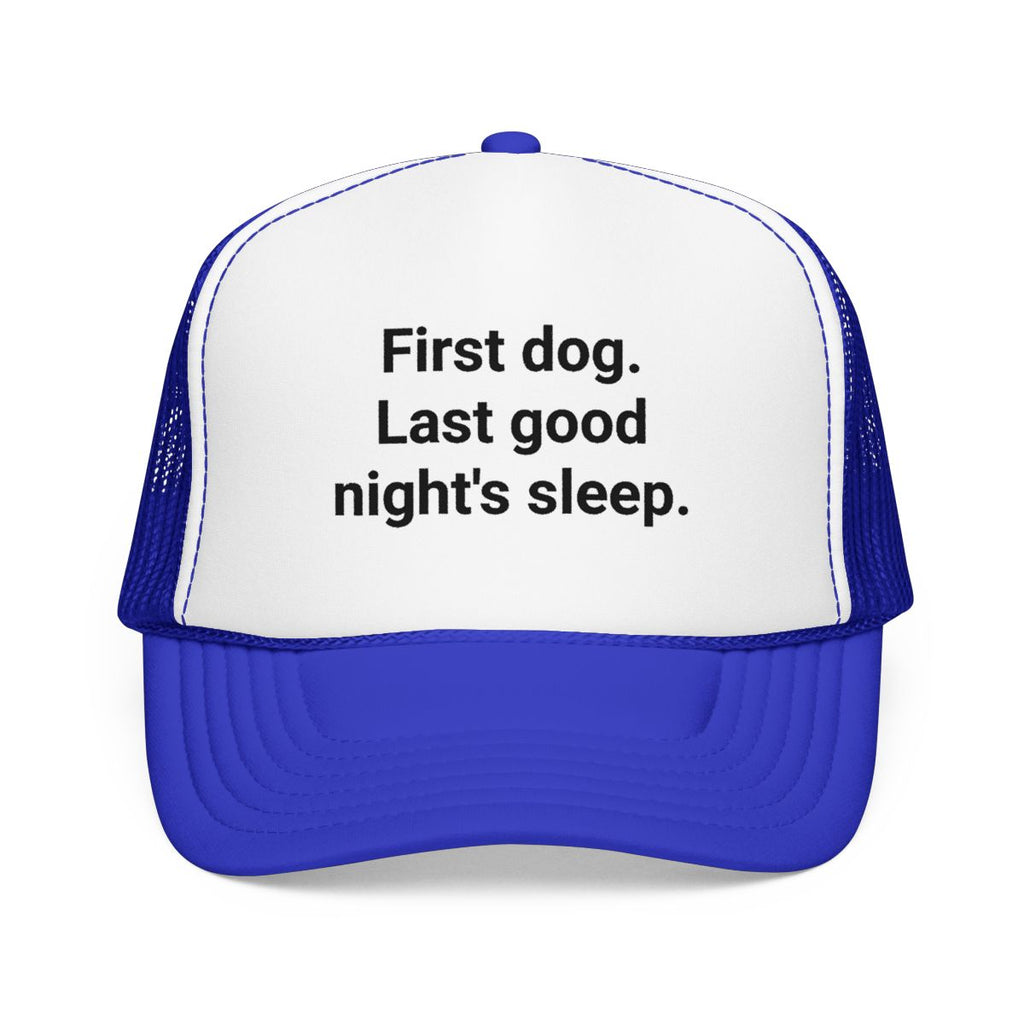 First Dog. Last Good Night's Sleep. - Trucker Hat for New Dog Owners