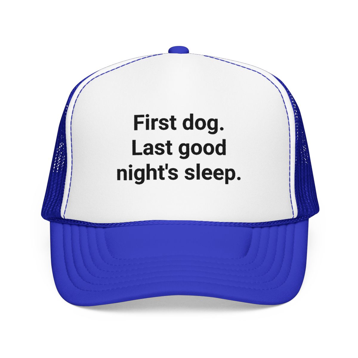 First Dog. Last Good Night's Sleep. - Trucker Hat for New Dog Owners