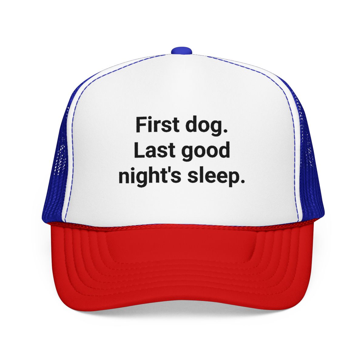 First Dog. Last Good Night's Sleep. - Trucker Hat for New Dog Owners
