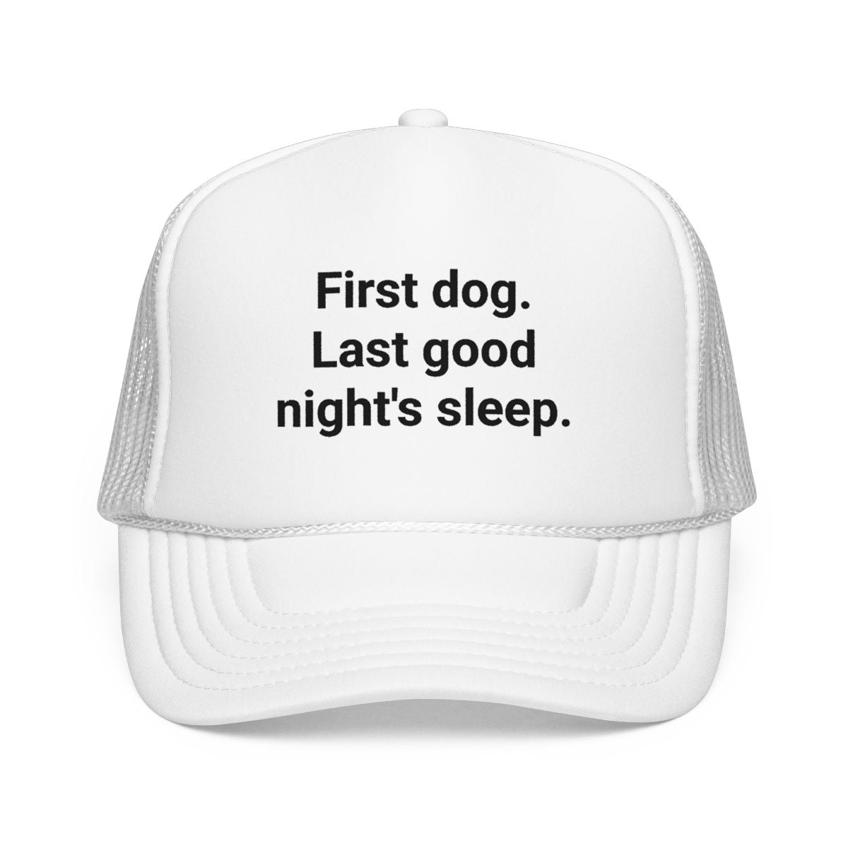 First Dog. Last Good Night's Sleep. - Trucker Hat for New Dog Owners