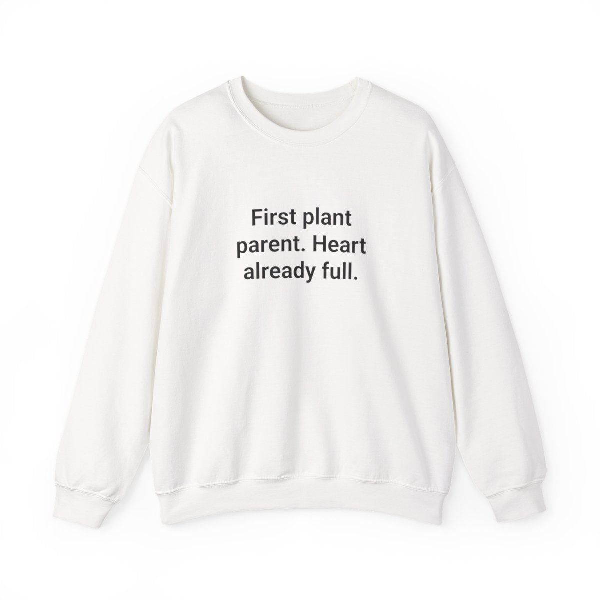 First Plant Parent. Heart Already Full. - Sweatshirt for New Plant Parents