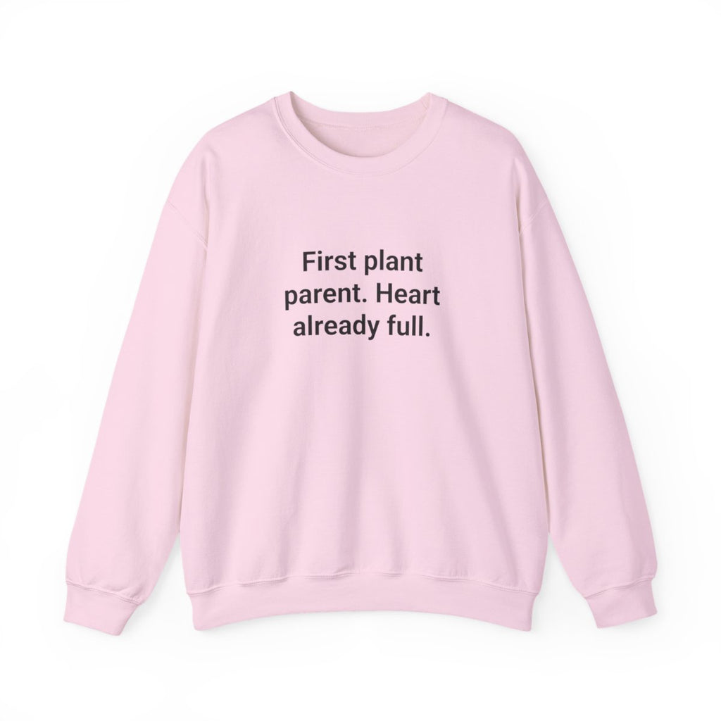 First Plant Parent. Heart Already Full. - Sweatshirt for New Plant Parents