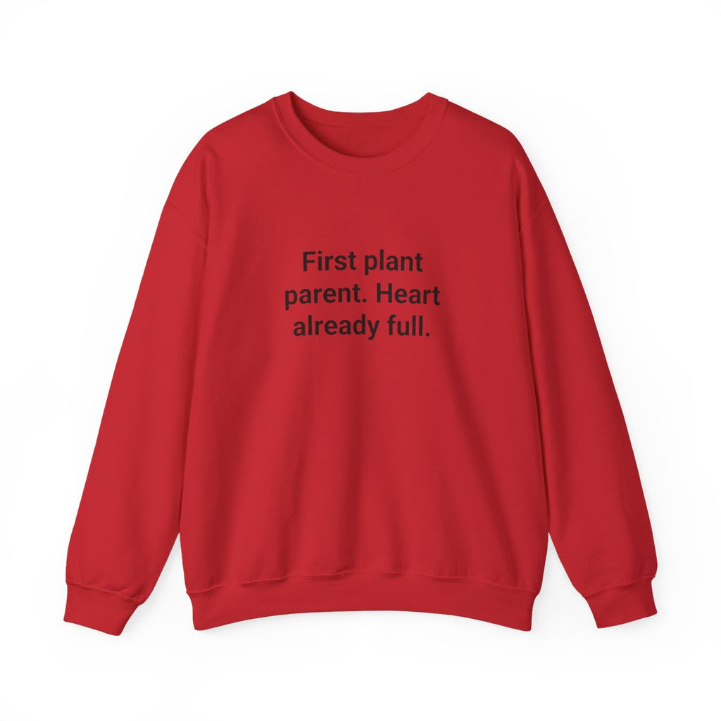 First Plant Parent. Heart Already Full. - Sweatshirt for New Plant Parents