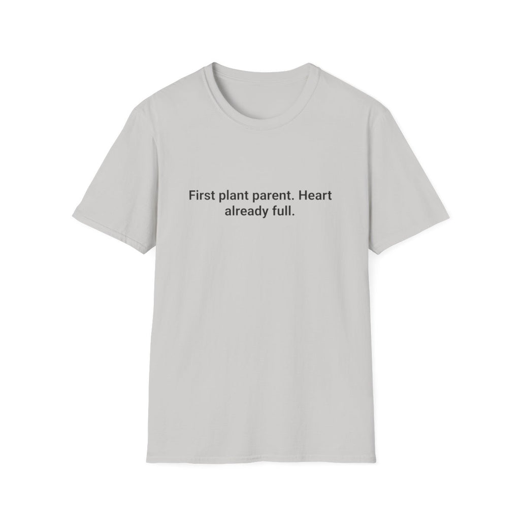 First Plant Parent, Heart Already Full - T-Shirt for New Plant Parents