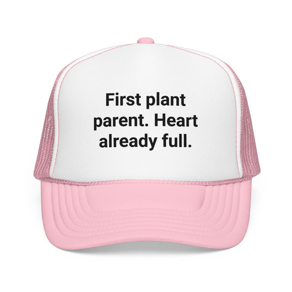 First Plant Parent Heart Already Full - Trucker Hat for New Plant Parents