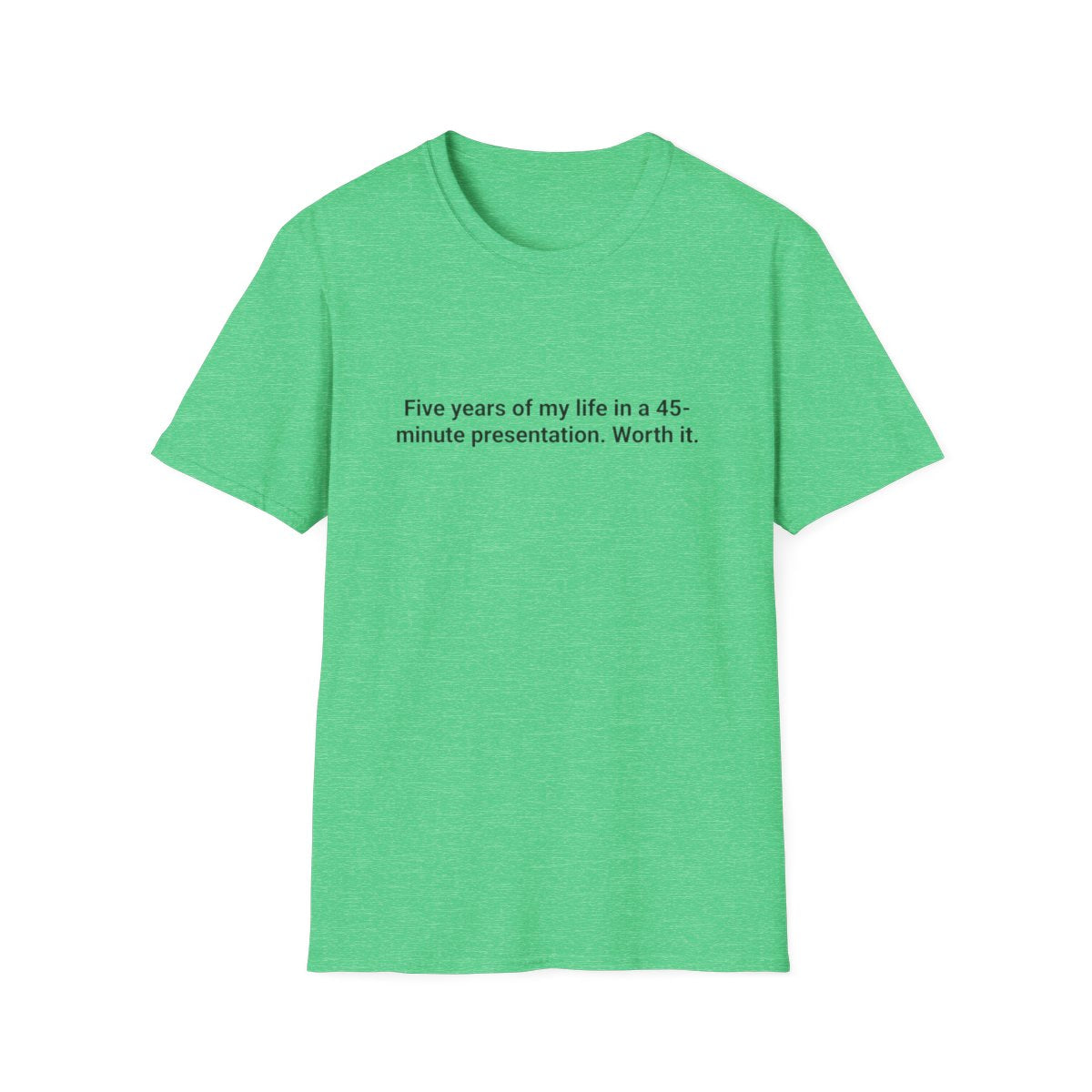 Five Years in a 45-Minute Presentation - PhD Defense T-Shirt