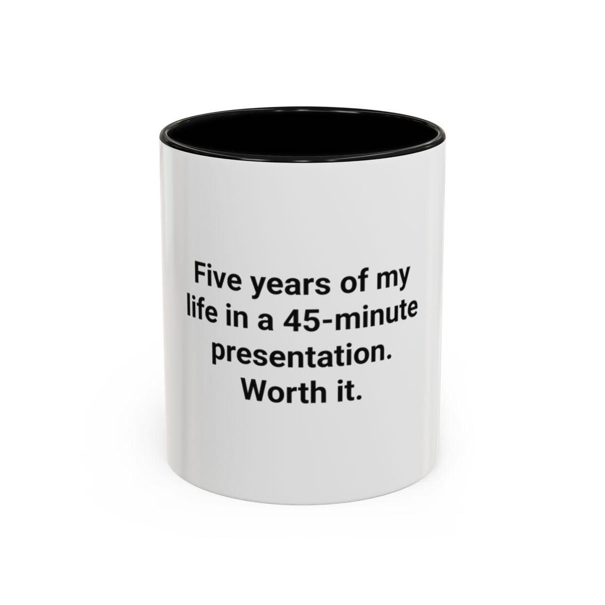 Five Years of My Life in a 45-Minute Presentation - Accent Mug for PhD Grads