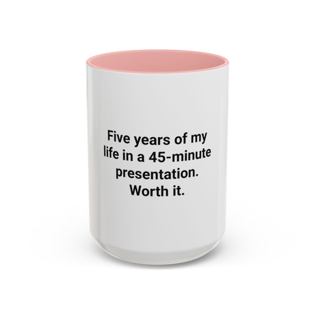 Five Years of My Life in a 45-Minute Presentation - Accent Mug for PhD Grads