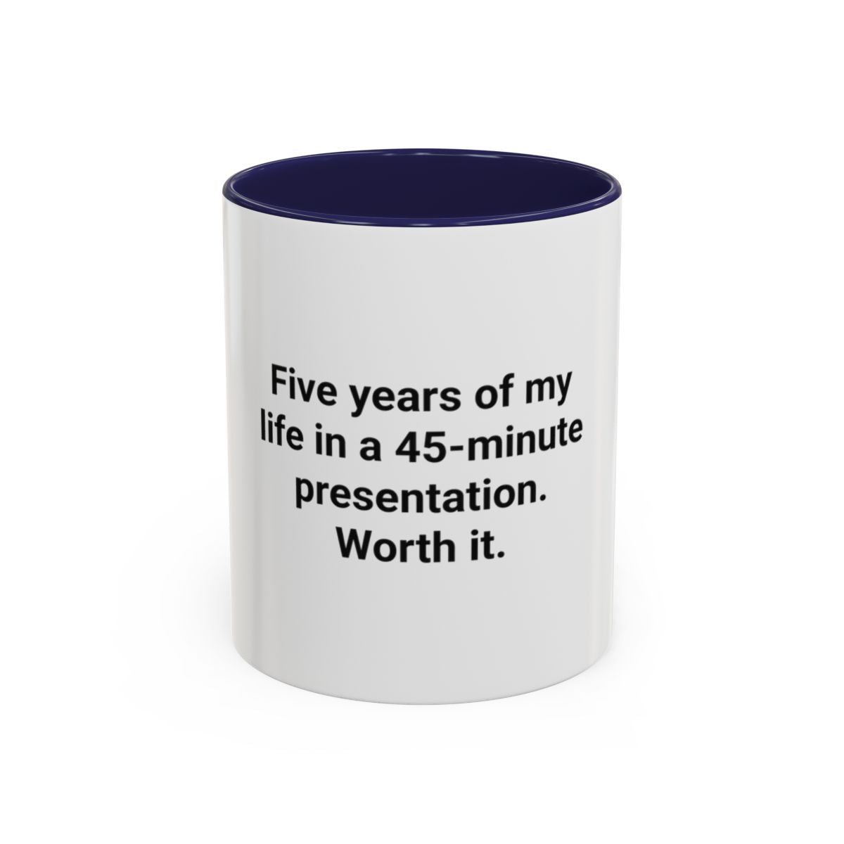 Five Years of My Life in a 45-Minute Presentation - Accent Mug for PhD Grads
