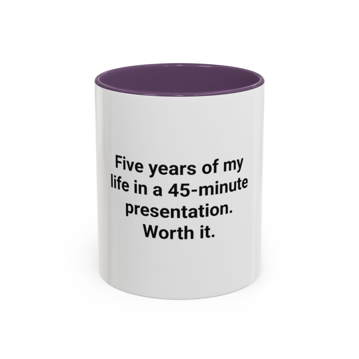 Five Years of My Life in a 45-Minute Presentation - Accent Mug for PhD Grads