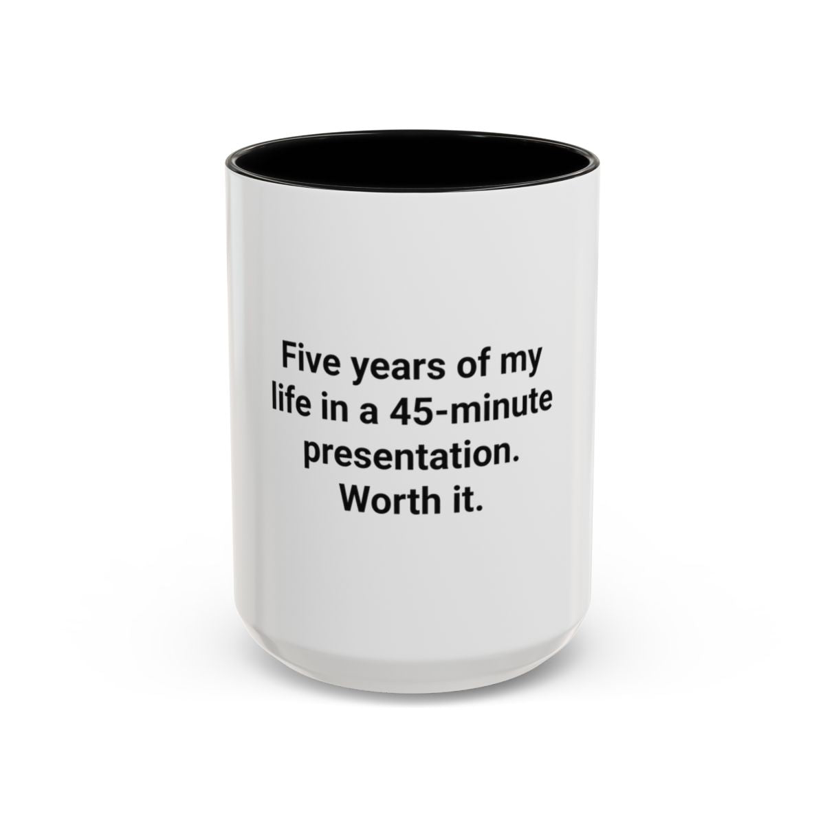 Five Years of My Life in a 45-Minute Presentation - Accent Mug for PhD Grads