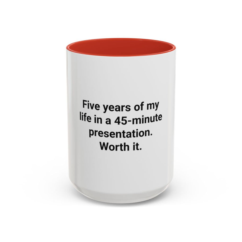 Five Years of My Life in a 45-Minute Presentation - Accent Mug for PhD Grads
